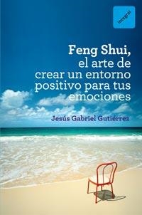 FENG SHUI EL ARTE DE CREAR UN ENTORNO POSITIVO PARA TUS EMOC | 9788492981649 | GUTIERREZ, JESUS GABRIEL | Llibreria Drac - Llibreria d'Olot | Comprar llibres en català i castellà online