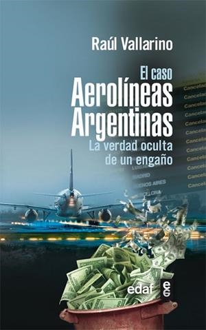 CASO AEROLINEAS ARGENTINAS LA VERDAD OCULTA DE UN ENGAÑO, EL | 9788441428003 | VALLARINO, RAUL | Llibreria Drac - Llibreria d'Olot | Comprar llibres en català i castellà online