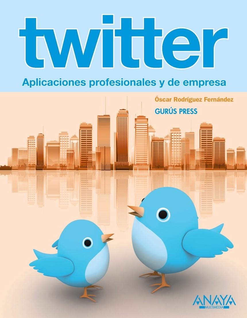 TWITTER. APLICACIONES PROFESIONALES Y DE EMPRESA | 9788441529489 | RODRIGUEZ, ÓSCAR | Llibreria Drac - Llibreria d'Olot | Comprar llibres en català i castellà online