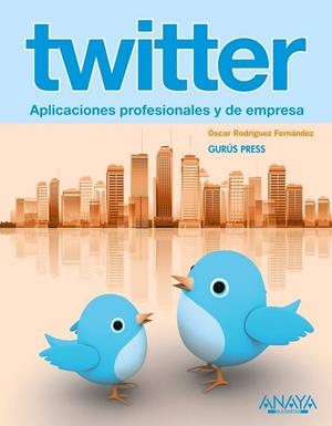 TWITTER. APLICACIONES PROFESIONALES Y DE EMPRESA | 9788441529489 | RODRIGUEZ, ÓSCAR | Llibreria Drac - Llibreria d'Olot | Comprar llibres en català i castellà online