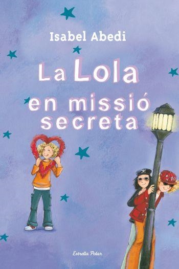 LOLA EN MISSIO SECRETA, LA | 9788499325446 | ABEDI, ISABEL | Llibreria Drac - Llibreria d'Olot | Comprar llibres en català i castellà online