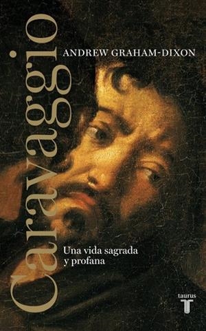 CARAVAGGIO. UNA VIDA SAGRADA Y PROFANA | 9788430608065 | GRAHAM-DIXON, ANDREW | Llibreria Drac - Llibreria d'Olot | Comprar llibres en català i castellà online