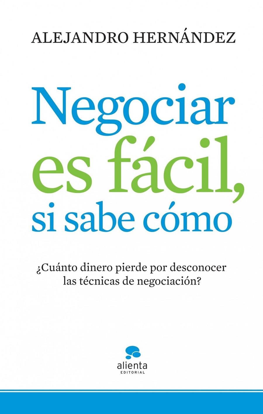 NEGOCIAR ES FACIL SI SABE COMO | 9788415320074 | HERNANDEZ, ALEJANDRO | Llibreria Drac - Llibreria d'Olot | Comprar llibres en català i castellà online