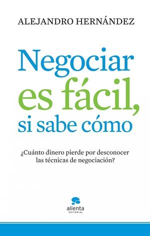 NEGOCIAR ES FACIL SI SABE COMO | 9788415320074 | HERNANDEZ, ALEJANDRO | Llibreria Drac - Llibreria d'Olot | Comprar llibres en català i castellà online