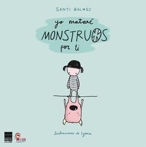 YO MATARE MONSTRUOS POR TI | 9788493897888 | BALMES, SANTI | Llibreria Drac - Librería de Olot | Comprar libros en catalán y castellano online