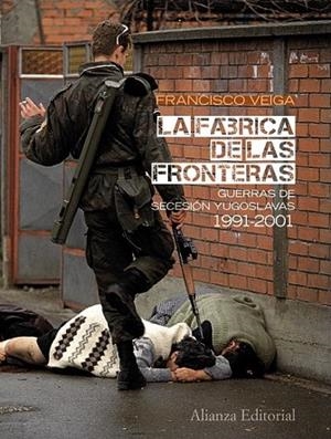 FABRICA DE LAS FRONTERAS, LA. GUERRAS DE SECESION YUGOSLAVIA | 9788420664071 | VEIGA, FRANCISCO | Llibreria Drac - Llibreria d'Olot | Comprar llibres en català i castellà online