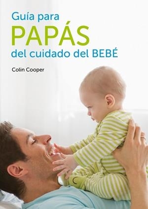 GUIA PARA PAPAS DEL CUIDADO DEL BEBE | 9788425347252 | COOPER, COLIN | Llibreria Drac - Llibreria d'Olot | Comprar llibres en català i castellà online