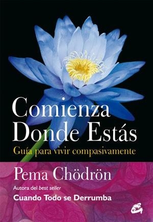 COMIENZA DONDE ESTAS | 9788484454106 | CHODRON, PEMA | Llibreria Drac - Llibreria d'Olot | Comprar llibres en català i castellà online