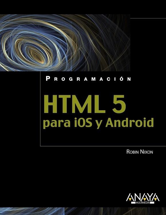 HTML5 PARA IOS Y ANDROID | 9788441530669 | NIXON, ROBIN | Llibreria Drac - Llibreria d'Olot | Comprar llibres en català i castellà online