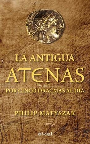 ANTIGUA ATENAS POR CINCO DRACMAS AL DÍA, LA | 9788446035183 | MATYSZAK, PHILIP | Llibreria Drac - Llibreria d'Olot | Comprar llibres en català i castellà online