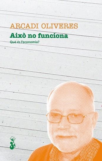 AIXO NO FUNCIONA. QUE ES L'ECONOMIA? | 9788415047568 | OLIVERES, ARCADI | Llibreria Drac - Librería de Olot | Comprar libros en catalán y castellano online