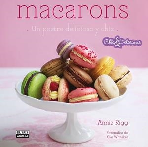 MACARONS. UN POSTRE DELICIOSO Y CHIC | 9788403511170 | RIGG, ANNIE | Llibreria Drac - Llibreria d'Olot | Comprar llibres en català i castellà online