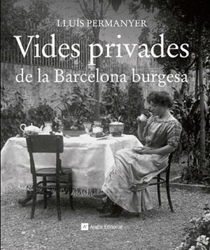 VIDES PRIVADES DE LA BARCELONA BURGESA | 9788415002703 | PERMANYER, LLUIS | Llibreria Drac - Llibreria d'Olot | Comprar llibres en català i castellà online