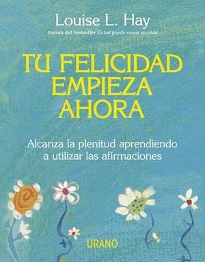 TU FELICIDAD EMPIEZA AHORA | 9788479537708 | HAY, LOUISE L | Llibreria Drac - Llibreria d'Olot | Comprar llibres en català i castellà online