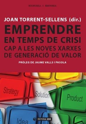 EMPRENDRE EN TEMPS DE CRISI. CAP A LES NOVES XARXES DE GENERACIO DE VALOR | 9788490298404 | TORRENT SELLENS, JOAN/FITÓ BERTRAN, ÀNGELS/JIMÉNEZ-ZARCO, ANA ISABEL/FICAPAL CUSÍ, PILAR/LAMOLLA CRI | Llibreria Drac - Llibreria d'Olot | Comprar llibres en català i castellà online