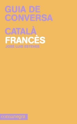 GUIA DE CONVERSA CATALA FRANCES | 9788415097099 | ESTEVES, JOSE LUIS | Llibreria Drac - Llibreria d'Olot | Comprar llibres en català i castellà online