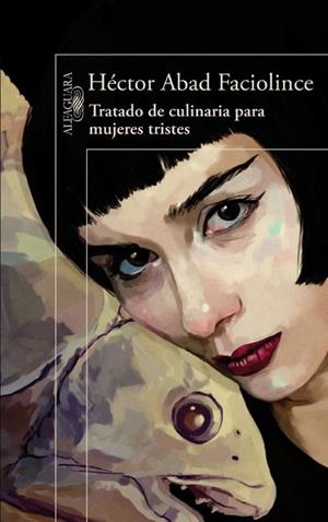 TRATADO DE CULINARIA PARA MUJERES TRISTES | 9788420407906 | FACIOLINCE, HECTOR ABAD | Llibreria Drac - Llibreria d'Olot | Comprar llibres en català i castellà online