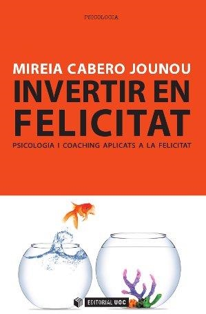 INVERTIR EN FELICITAT | 9788490299777 | CABERO, MIREIA  | Llibreria Drac - Llibreria d'Olot | Comprar llibres en català i castellà online