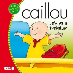 CAILLOU SE'N VA A TREBALLAR | 9788447460250 | VV.AA. | Llibreria Drac - Llibreria d'Olot | Comprar llibres en català i castellà online