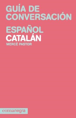 GUIA DE CONVERSACION ESPAÑOL CATALAN | 9788415097082 | PASTOR, MERCE | Llibreria Drac - Llibreria d'Olot | Comprar llibres en català i castellà online