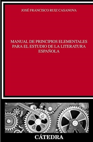 MANUAL DE PRINCIPIOS ELEMENTALES PARA EL ESTUDIO DE LA LITERATURA ESPAÑOLA | 9788437630830 | RUIZ, JOSE FRANCISCO | Llibreria Drac - Llibreria d'Olot | Comprar llibres en català i castellà online