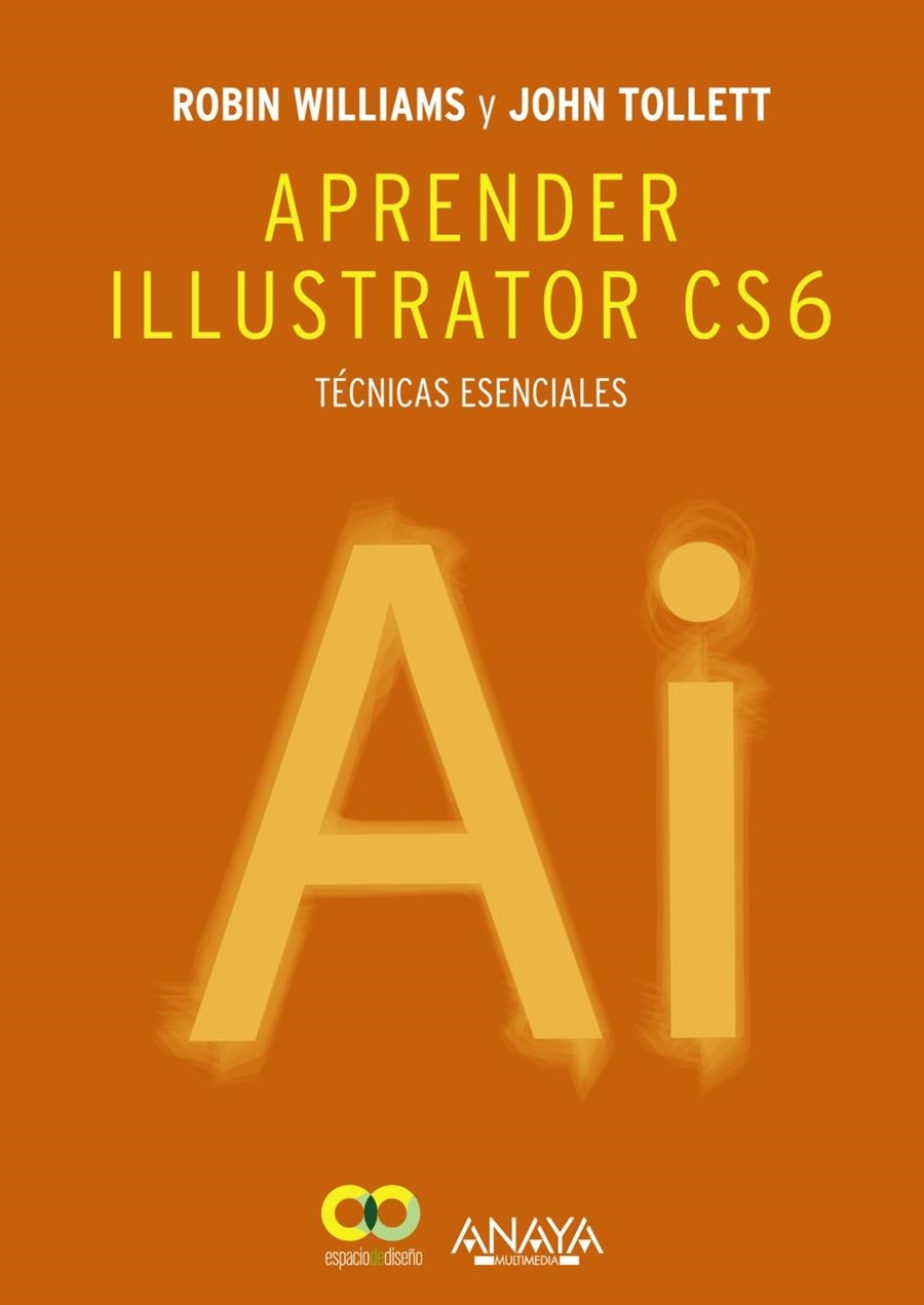 APRENDER ILLUSTRATOR CS6. TÉCNICAS ESENCIALES | 9788441533196 | WILLIAMS, ROBIN / TOLLETT, JOHN | Llibreria Drac - Llibreria d'Olot | Comprar llibres en català i castellà online