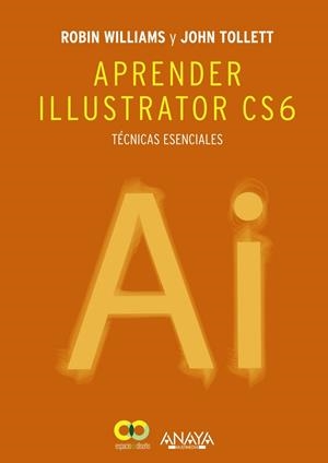 APRENDER ILLUSTRATOR CS6. TÉCNICAS ESENCIALES | 9788441533196 | WILLIAMS, ROBIN / TOLLETT, JOHN | Llibreria Drac - Llibreria d'Olot | Comprar llibres en català i castellà online