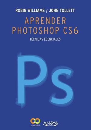 APRENDER PHOTOSHOP CS6. TÉCNICAS ESENCIALES | 9788441533165 | TOLLETT, JOHN / WILLIAMS, ROBIN | Llibreria Drac - Llibreria d'Olot | Comprar llibres en català i castellà online