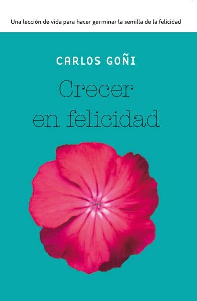 CRECER EN FELICIDAD | 9788490065341 | GOÑI, CARLOS | Llibreria Drac - Librería de Olot | Comprar libros en catalán y castellano online