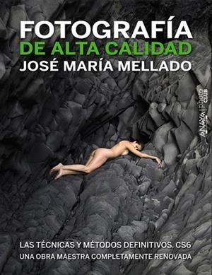 FOTOGRAFIA DE ALTA CALIDAD LAS TECNICAS Y METODOS DEFINITIVOS CS6 | 9788441532687 | MELLADO, JOSE MARIA | Llibreria Drac - Llibreria d'Olot | Comprar llibres en català i castellà online