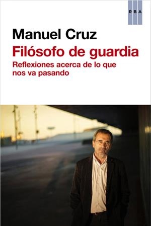 FILOSOFO DE GUARDIA | 9788490065228 | CRUZ, MANUEL | Llibreria Drac - Llibreria d'Olot | Comprar llibres en català i castellà online