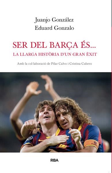 SER DEL BARÇA ES LA LLARGA HISTORIA D'UN GRAN EXIT | 9788482642277 | GONZALEZ, JUANJO  / GONZALO, EDUARD | Llibreria Drac - Llibreria d'Olot | Comprar llibres en català i castellà online