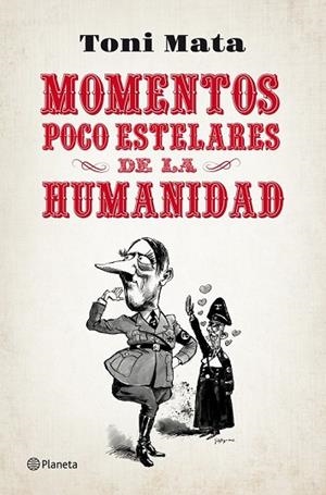 MOMENTOS POCO ESTELARES DE LA HUMANIDAD | 9788408052784 | MATA, TONI | Llibreria Drac - Llibreria d'Olot | Comprar llibres en català i castellà online