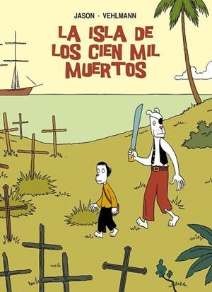 ISLA DE LOS CIEN MIL MUERTOS, LA | 9788415163961 | JASON/VEHLMANN, FABIEN | Llibreria Drac - Llibreria d'Olot | Comprar llibres en català i castellà online