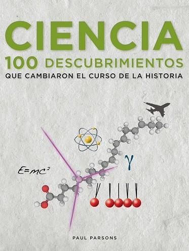 CIENCIA. 100 DESCUBRIMIENTOS QUE CAMBIARON EL CURSO DE LA HISTORIA | 9788497859264 | PARSONS, PAUL | Llibreria Drac - Llibreria d'Olot | Comprar llibres en català i castellà online