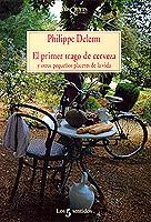 PRIMER TRAGO DE CERVEZA Y OTROS PLACERES DE LA VIDA | 9788483106006 | DELERM, PHILIPPE | Llibreria Drac - Llibreria d'Olot | Comprar llibres en català i castellà online