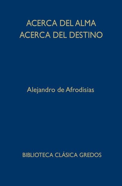 ACERCA DEL ALMA. ACERCA DEL DESTINO | 9788424936693 | DE AFRODISIAS, ALEJANDRO | Llibreria Drac - Llibreria d'Olot | Comprar llibres en català i castellà online