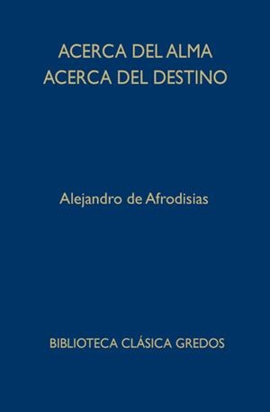 ACERCA DEL ALMA. ACERCA DEL DESTINO | 9788424936693 | DE AFRODISIAS, ALEJANDRO | Llibreria Drac - Llibreria d'Olot | Comprar llibres en català i castellà online