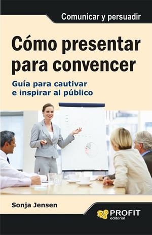 COMO PRESENTAR PARA CONVENCER | 9788497355742 | JENSEN, SONJA | Llibreria Drac - Llibreria d'Olot | Comprar llibres en català i castellà online