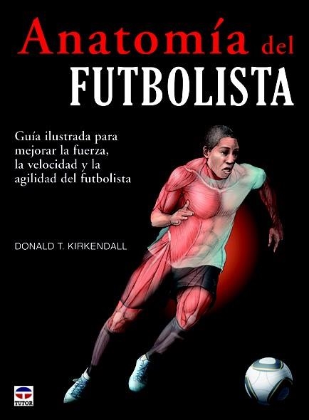 ANATOMÍA DEL FUTBOLISTA | 9788479029166 | T. KIRKENDALL, DONALD | Llibreria Drac - Llibreria d'Olot | Comprar llibres en català i castellà online