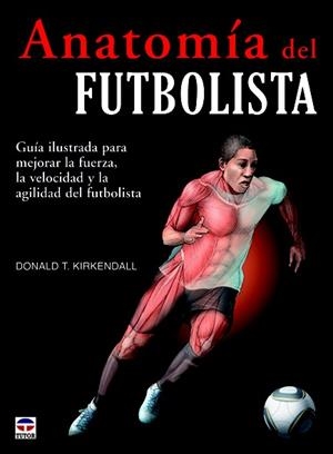 ANATOMÍA DEL FUTBOLISTA | 9788479029166 | T. KIRKENDALL, DONALD | Llibreria Drac - Llibreria d'Olot | Comprar llibres en català i castellà online