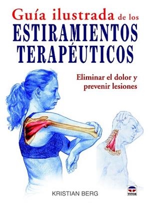 GUIA ILUSTRADA DE LOS ESTIRAMIENTOS TERAPÉUTICOS : ELIMINAR EL DOLOR Y PREVENIR LESIONES | 9788479028961 | BERG, KRISTIAN | Llibreria Drac - Llibreria d'Olot | Comprar llibres en català i castellà online