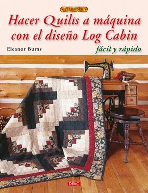 HACER QUILTS A MAQUINA CON EL DISEÑO LOG CABIN | 9788498741636 | BURNS, ELEANOR | Llibreria Drac - Llibreria d'Olot | Comprar llibres en català i castellà online