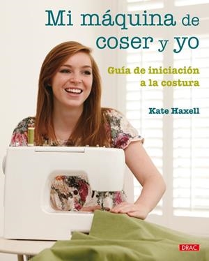 MI MAQUINA DE COSER Y YO | 9788498741735 | HAXELL, KATE | Llibreria Drac - Llibreria d'Olot | Comprar llibres en català i castellà online