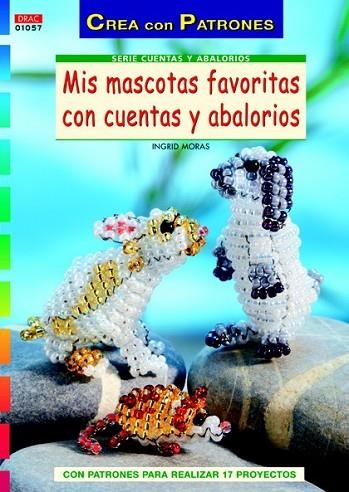 MIS MASCOTAS FAVORITAS CON CUENTAS Y ABALORIOS | 9788498742633 | MORAS, INGRID | Llibreria Drac - Llibreria d'Olot | Comprar llibres en català i castellà online