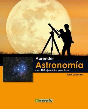 APRENDER ASTRONOMIA CON 100 EJERCICIOS PRACTICOS | 9788426719072 | LOPESINO, JORDI | Llibreria Drac - Librería de Olot | Comprar libros en catalán y castellano online