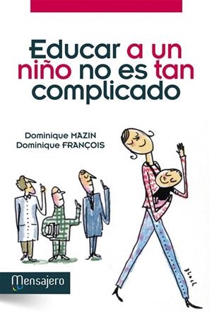 EDUCAR A UN NIÑO NO ES TAN COMPLICADO | 9788427132290 | MAZIN, DOMINIQUE;FRANÇOIS, DOMINIQUE | Llibreria Drac - Llibreria d'Olot | Comprar llibres en català i castellà online