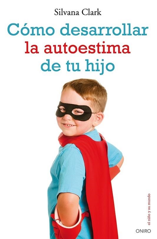 COMO DESARROLLAR LA AUTOESTIMA DE TU HIJO | 9788497546553 | CLARK, SILVANA | Llibreria Drac - Llibreria d'Olot | Comprar llibres en català i castellà online