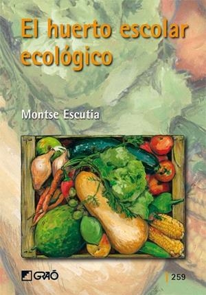 HUERTO ESCOLAR ECOLOGICO, EL | 9788478277100 | ESCUTIA, MONTSE | Llibreria Drac - Librería de Olot | Comprar libros en catalán y castellano online