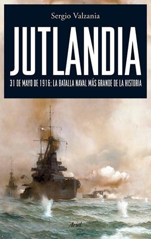 JUTLANDIA. 31 DE MAYO DE 1916 LA BATALLA NAVAL MAS GRANDE DE | 9788434487888 | VALZANIA, SERGIO | Llibreria Drac - Llibreria d'Olot | Comprar llibres en català i castellà online